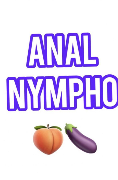 ANAL NYMPHO SLUT 🍆🍑😈